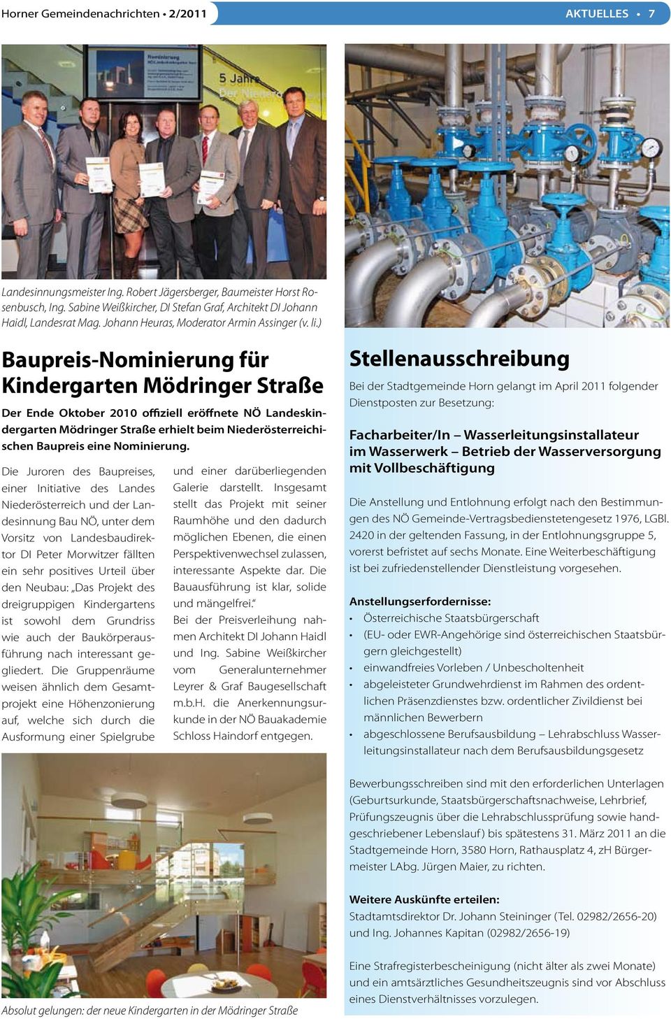 ) Baupreis-Nominierung für Kindergarten Mödringer Straße Der Ende Oktober 2010 offiziell eröffnete NÖ Landeskindergarten Mödringer Straße erhielt beim Niederösterreichischen Baupreis eine Nominierung.
