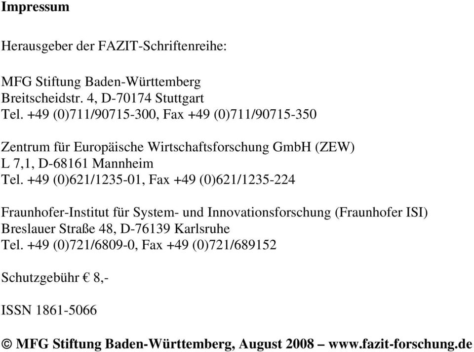 +49 (0)621/1235-01, Fax +49 (0)621/1235-224 Fraunhofer-Institut für System- und Innovationsforschung (Fraunhofer ISI) Breslauer Straße 48,