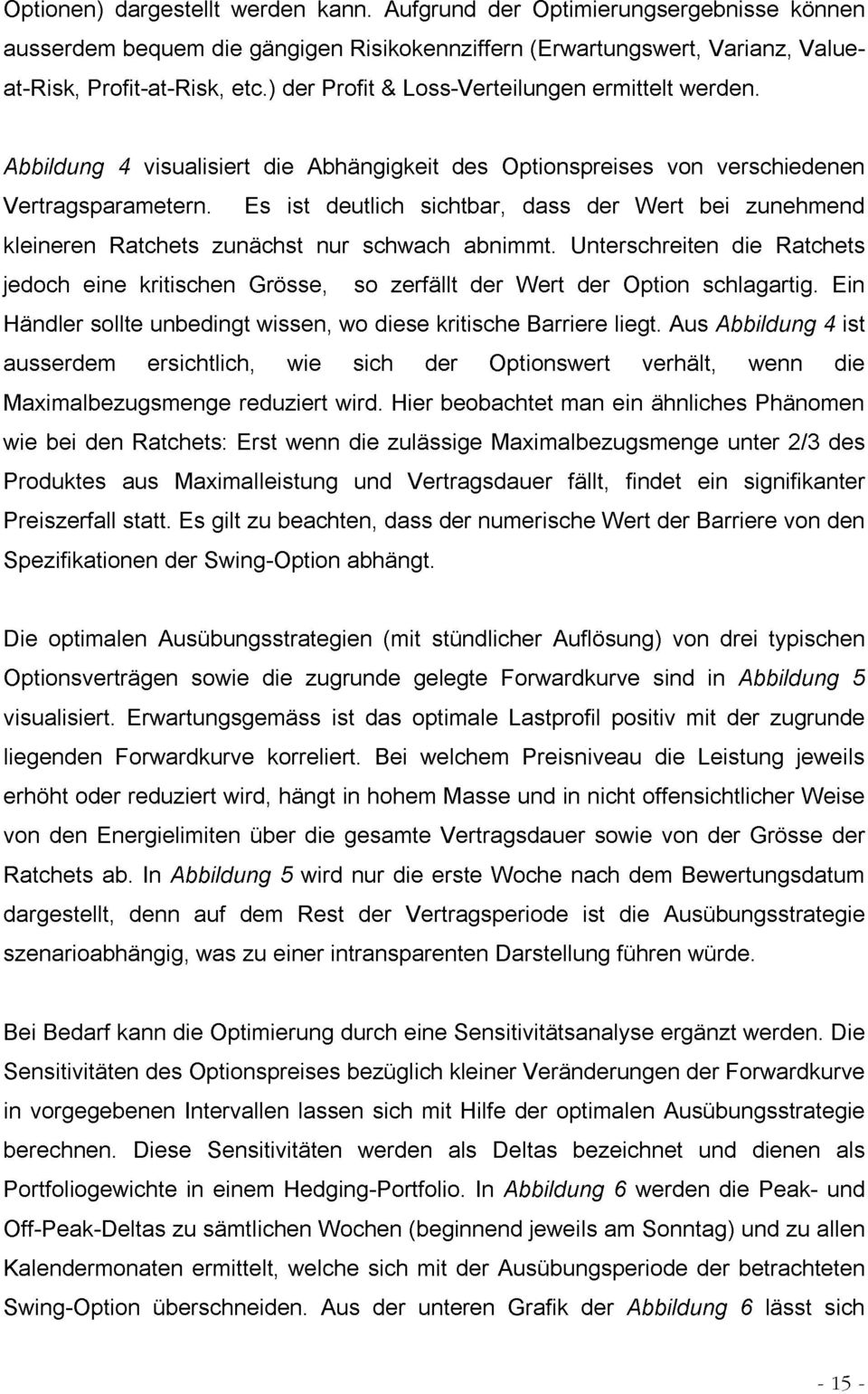 Varianz, verschiedenen können Value- ausserdem Vertragsparametern. Es ist deutlich sichtbar, dass der Wert bei zunehmend Maximalbezugsmenge kleineren Ratchets zunächst nur schwach abnimmt.