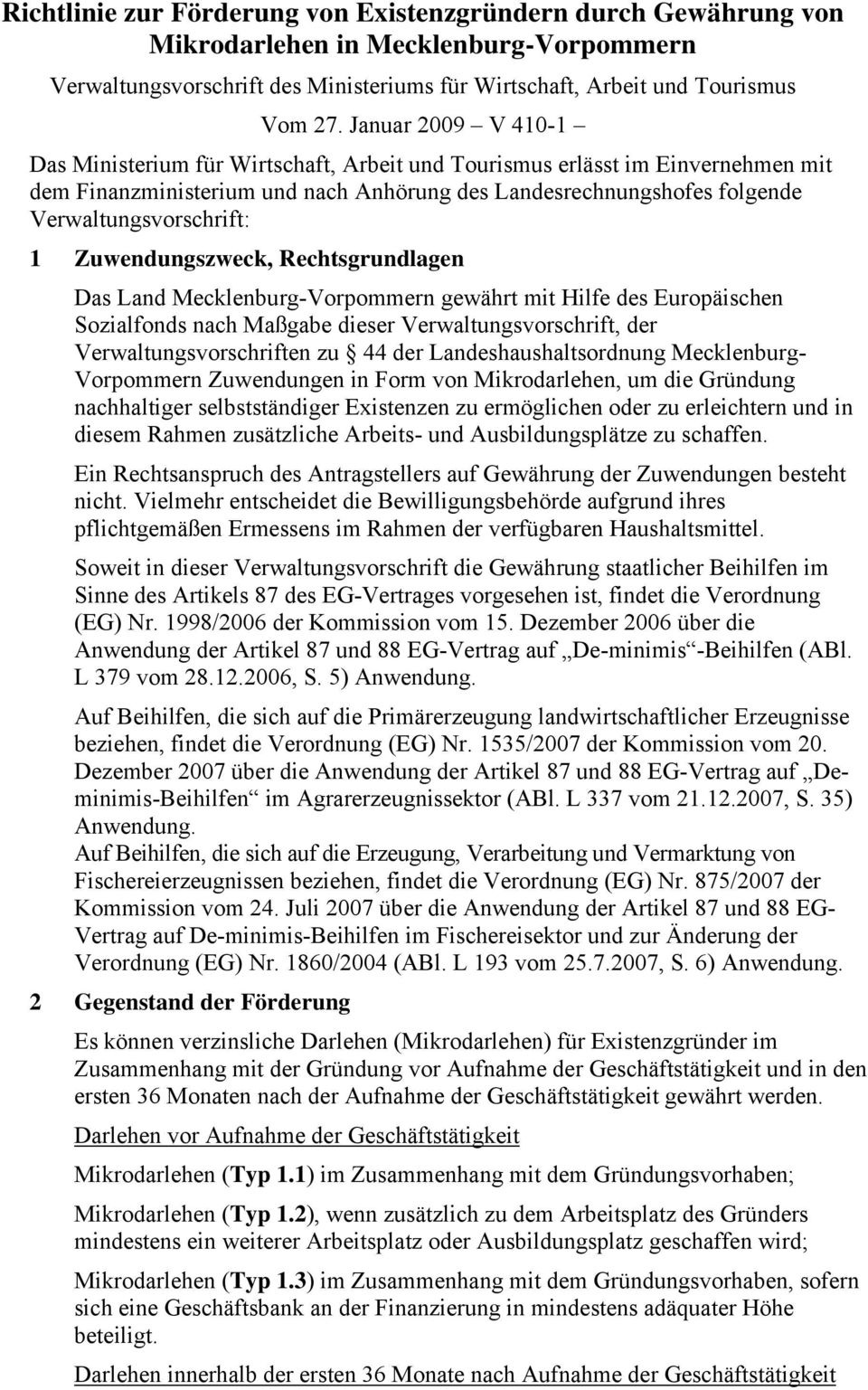 Zuwendungszweck, Rechtsgrundlagen Das Land Mecklenburg-Vorpommern gewährt mit Hilfe des Europäischen Sozialfonds nach Maßgabe dieser Verwaltungsvorschrift, der Verwaltungsvorschriften zu 44 der