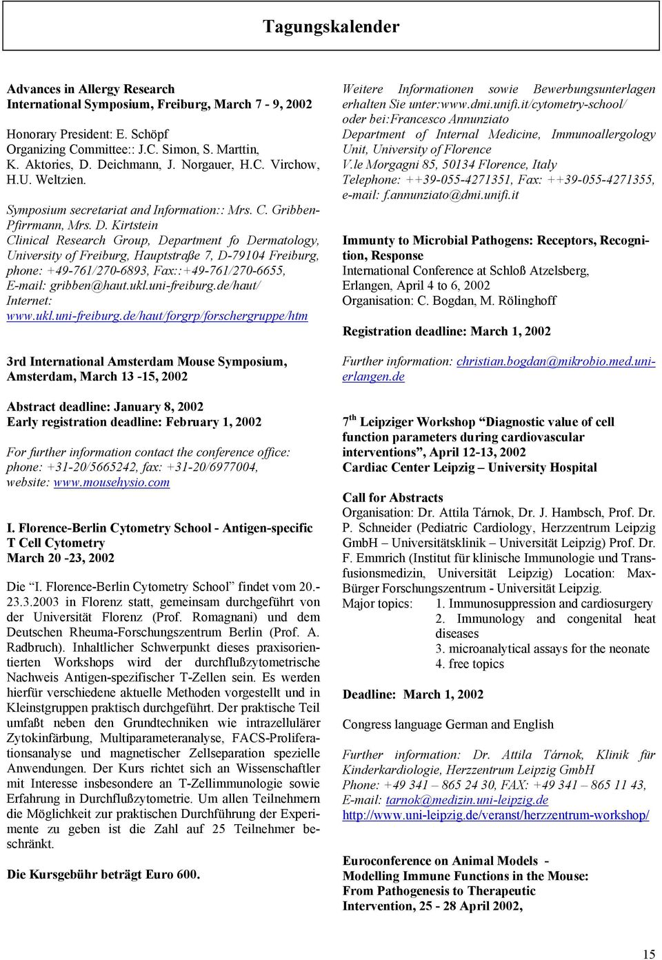 Kirtstein Clinical Research Group, Department fo Dermatology, University of Freiburg, Hauptstraße 7, D-79104 Freiburg, phone: +49-761/270-6893, Fax::+49-761/270-6655, E-mail: gribben@haut.ukl.