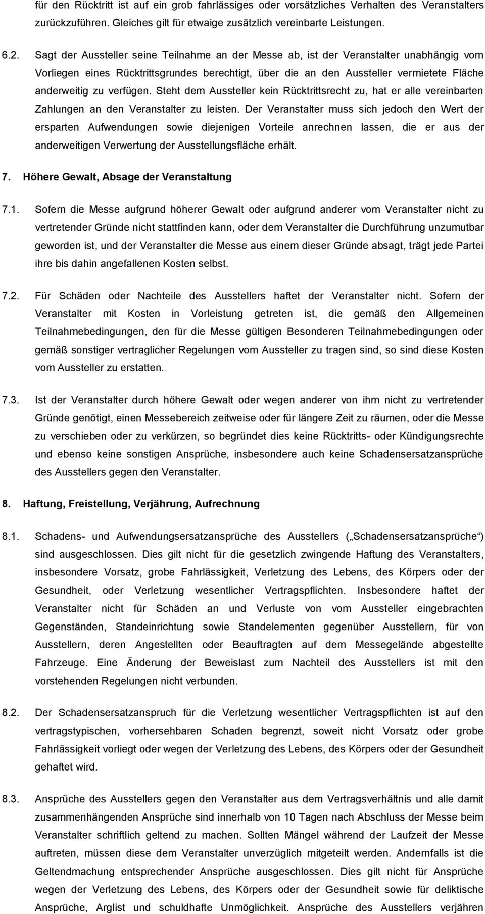 verfügen. Steht dem Aussteller kein Rücktrittsrecht zu, hat er alle vereinbarten Zahlungen an den Veranstalter zu leisten.