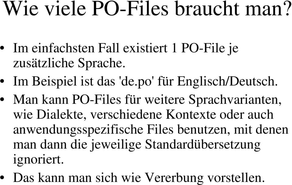 Man kann PO-Files für weitere Sprachvarianten, wie Dialekte, verschiedene Kontexte oder auch
