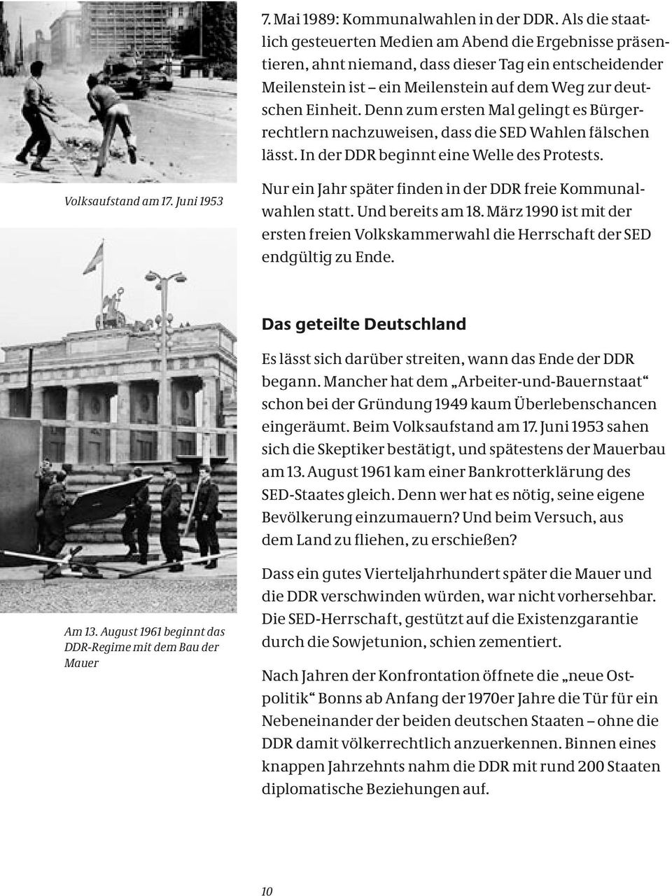 Denn zum ersten Mal gelingt es Bürger rechtlern nachzuweisen, dass die SED Wahlen fälschen lässt. In der DDR beginnt eine Welle des Protests. Volksaufstand am 17.
