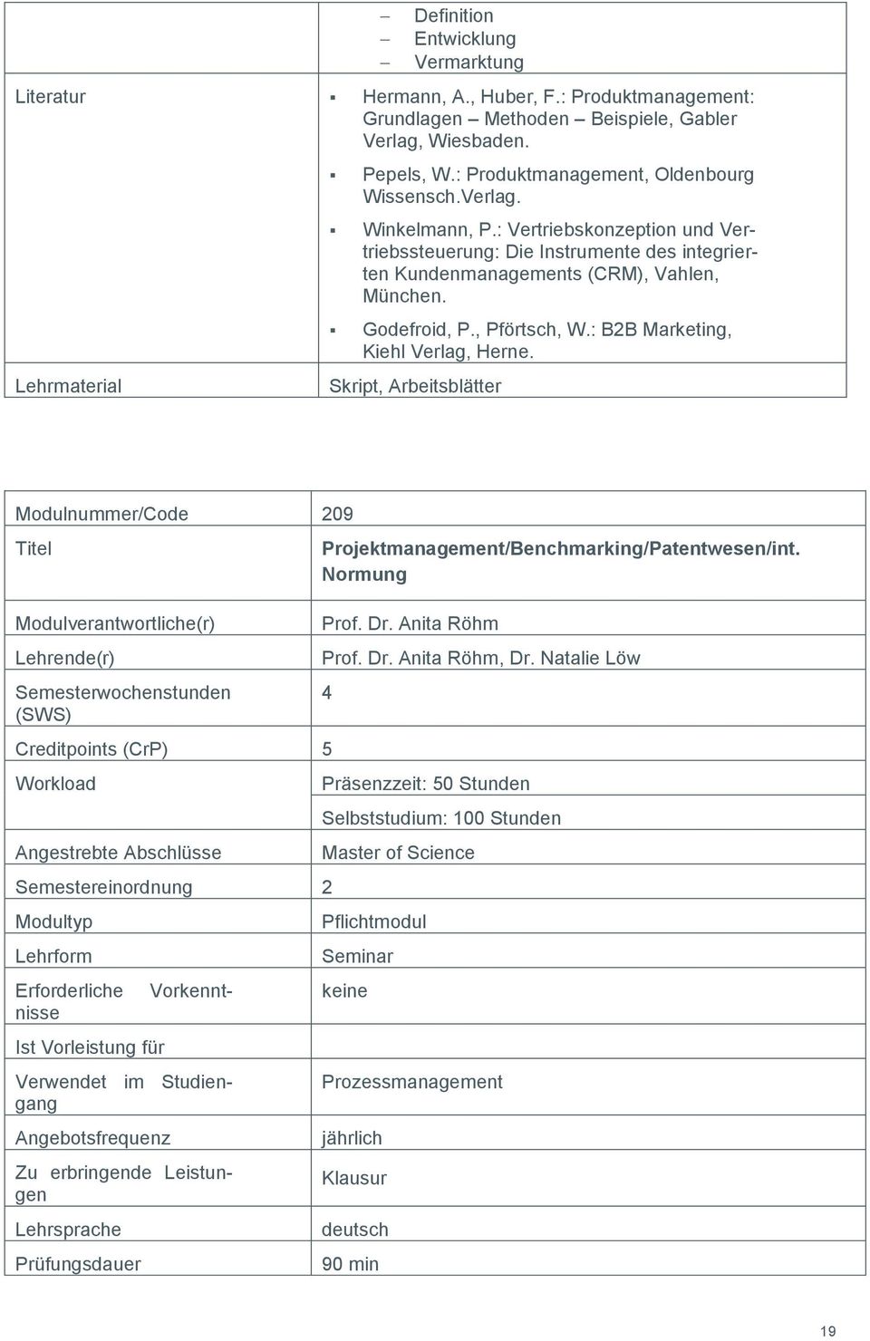 : Vertriebskonzeption und Vertriebssteuerung: Die Instrumente des integrierten Kundenmanagements (CRM), Vahlen, München. Godefroid, P., Pförtsch, W.