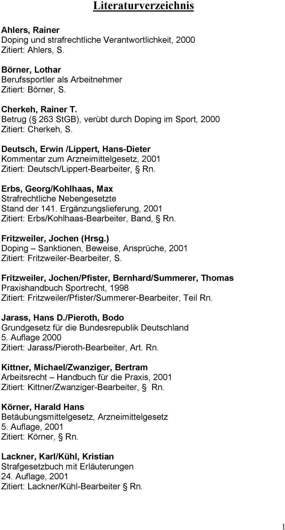 Erbs, Georg/Kohlhaas, Max Strafrechtliche Nebengesetzte Stand der 141. Ergänzungslieferung, 2001 Zitiert: Erbs/Kohlhaas-Bearbeiter, Band, Rn. Fritzweiler, Jochen (Hrsg.