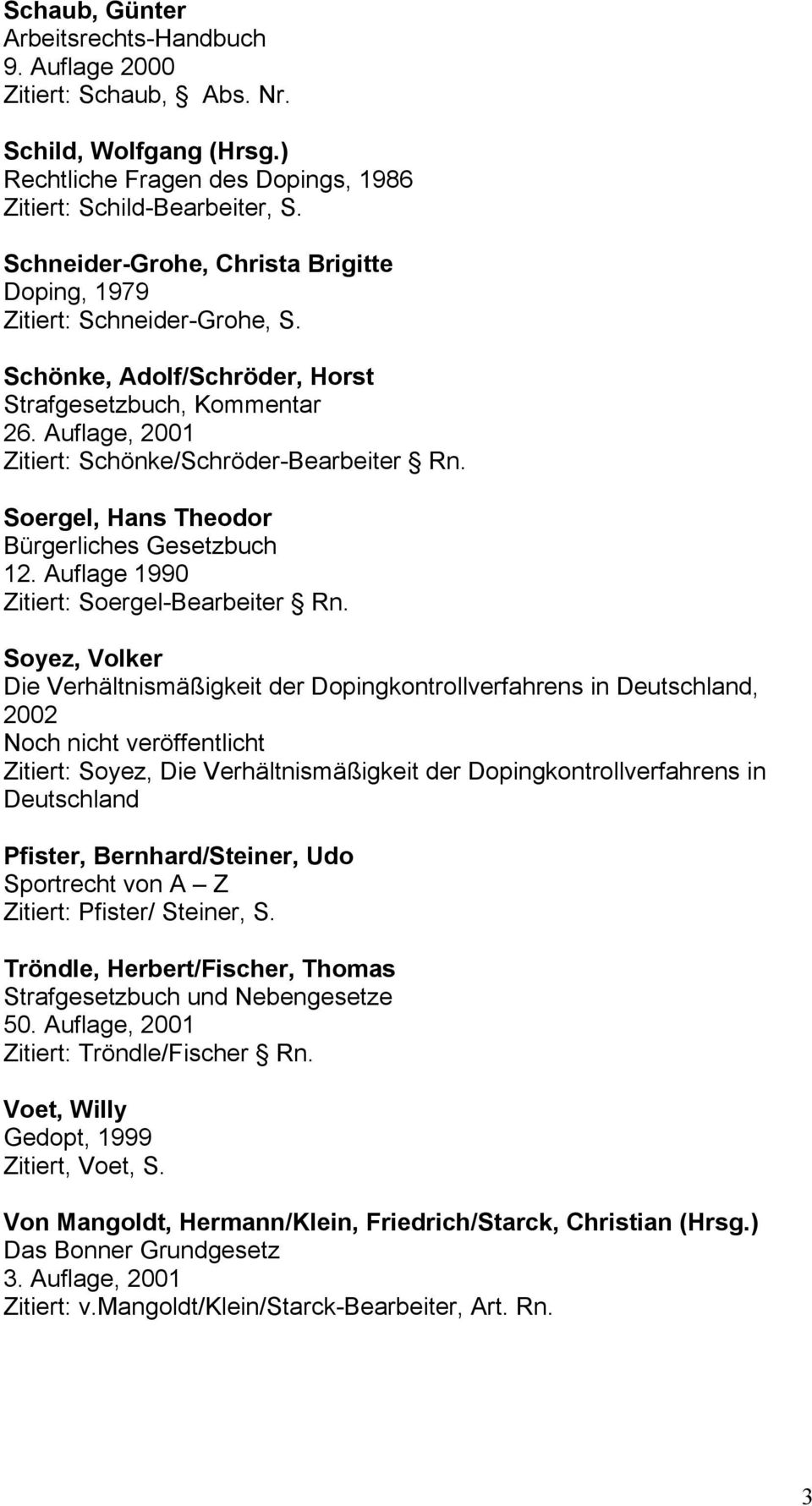 Soergel, Hans Theodor Bürgerliches Gesetzbuch 12. Auflage 1990 Zitiert: Soergel-Bearbeiter Rn.