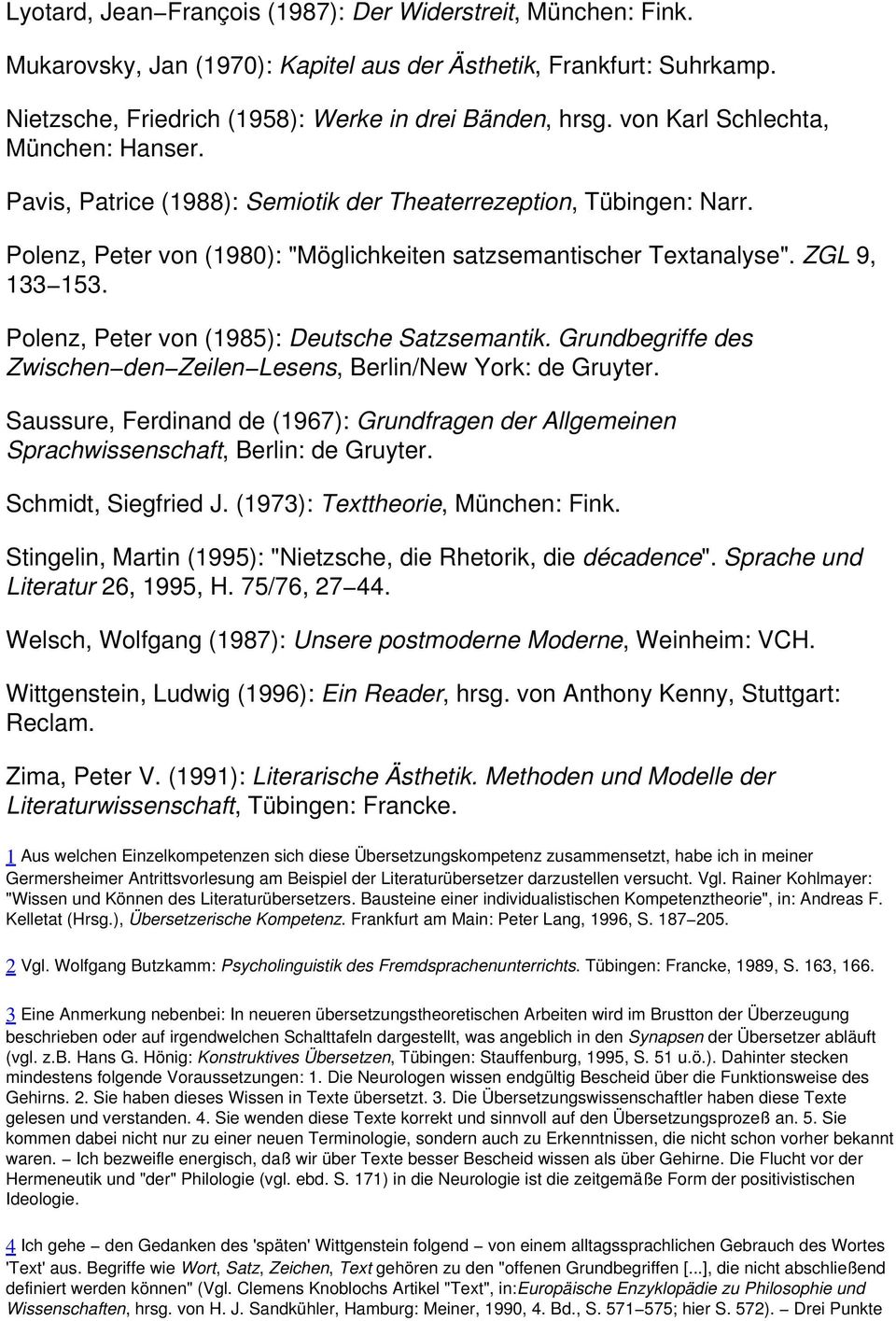 Polenz, Peter von (1985): Deutsche Satzsemantik. Grundbegriffe des Zwischen den Zeilen Lesens, Berlin/New York: de Gruyter.