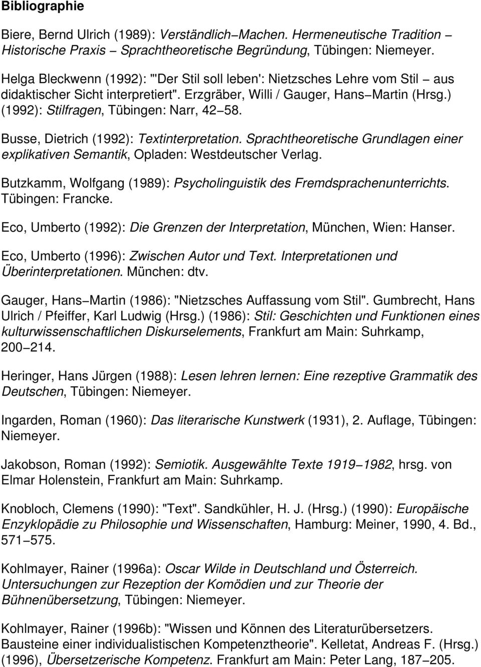 ) (1992): Stilfragen, Tübingen: Narr, 42 58. Busse, Dietrich (1992): Textinterpretation. Sprachtheoretische Grundlagen einer explikativen Semantik, Opladen: Westdeutscher Verlag.