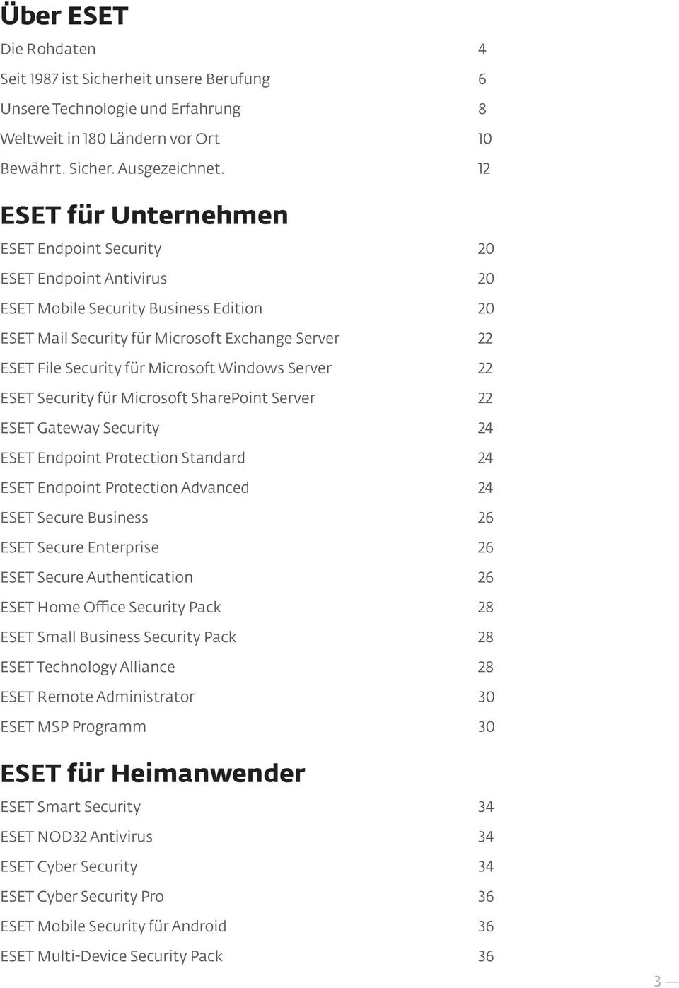 Microsoft Windows Server 22 ESET Security für Microsoft SharePoint Server 22 ESET Gateway Security 24 ESET Endpoint Protection Standard 24 ESET Endpoint Protection Advanced 24 ESET Secure Business 26