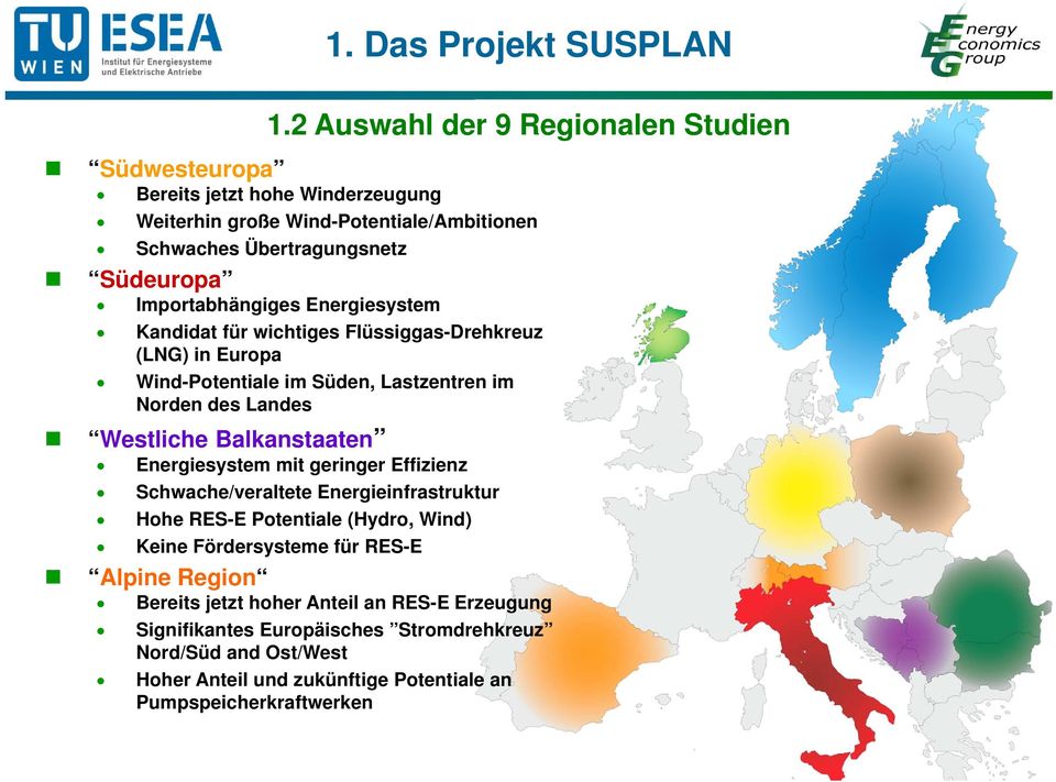 Importabhängiges Energiesystem Kandidat für wichtiges Flüssiggas-Drehkreuz (LNG) in Europa Wind-Potentiale im Süden, Lastzentren im Norden des Landes Westliche Balkanstaaten