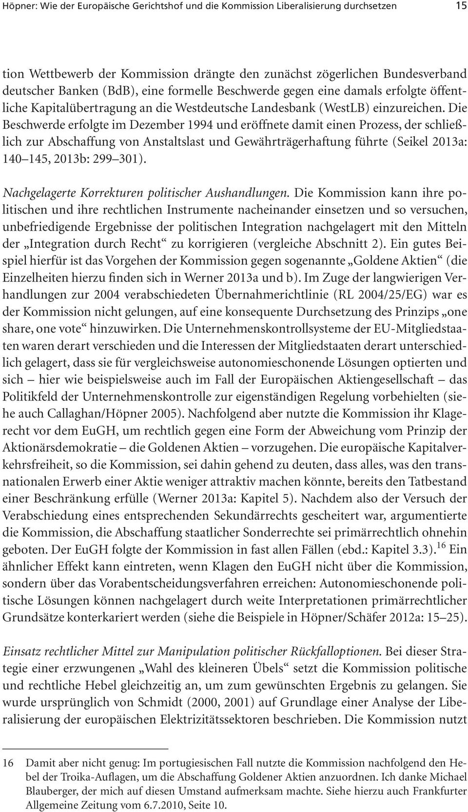 Die Beschwerde erfolgte im Dezember 1994 und eröffnete damit einen Prozess, der schließlich zur Abschaffung von Anstaltslast und Gewährträgerhaftung führte (Seikel 2013a: 140 145, 2013b: 299 301).