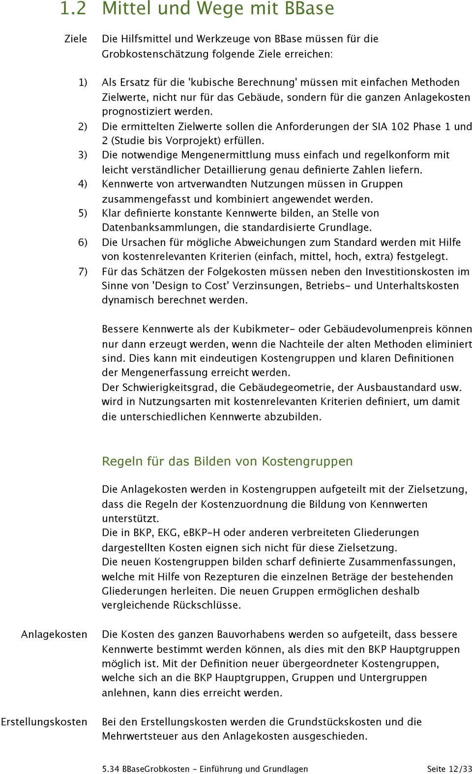 2) Die ermittelten Zielwerte sollen die Anforderungen der SIA 102 Phase 1 und 2 (Studie bis Vorprojekt) erfüllen.