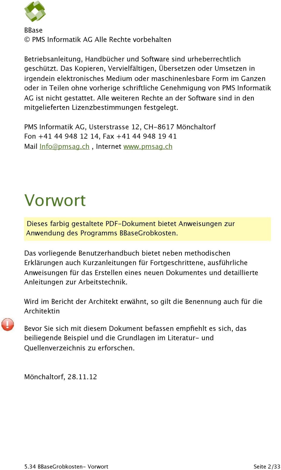 Informatik AG ist nicht gestattet. Alle weiteren Rechte an der Software sind in den mitgelieferten Lizenzbestimmungen festgelegt.