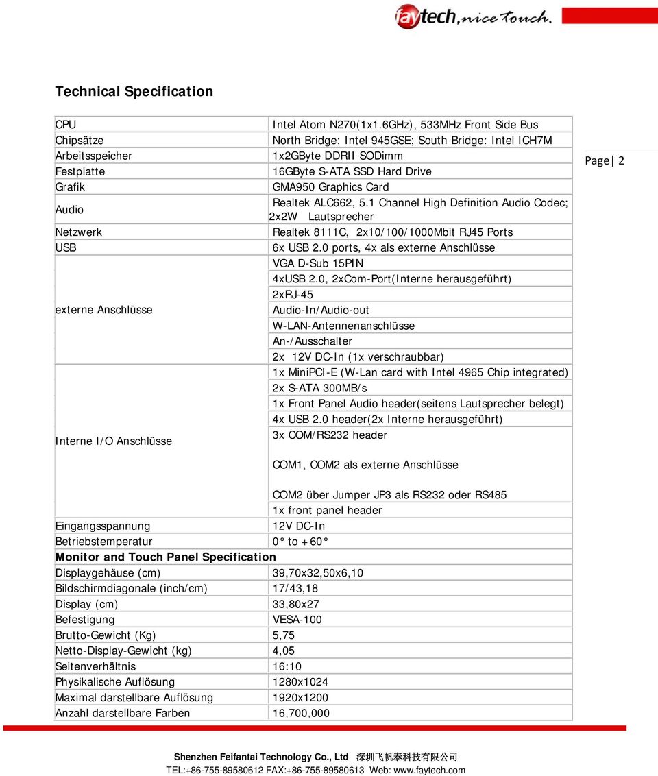 1 Channel High Definition Audio Codec; 2x2W Lautsprecher Realtek 8111C, 2x10/100/1000Mbit RJ45 Ports 6x USB 2.0 ports, 4x als externe Anschlüsse VGA D-Sub 15PIN 4xUSB 2.