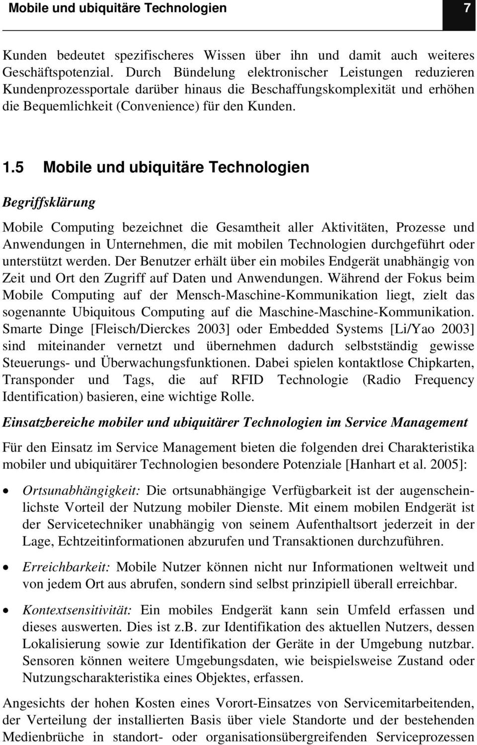 5 Mobile und ubiquitäre Technologien Begriffsklärung Mobile Computing bezeichnet die Gesamtheit aller Aktivitäten, Prozesse und Anwendungen in Unternehmen, die mit mobilen Technologien durchgeführt