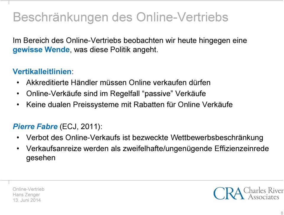Verkäufe Keine dualen Preissysteme mit Rabatten für Online Verkäufe Pierre Fabre (ECJ, 2011): Verbot des
