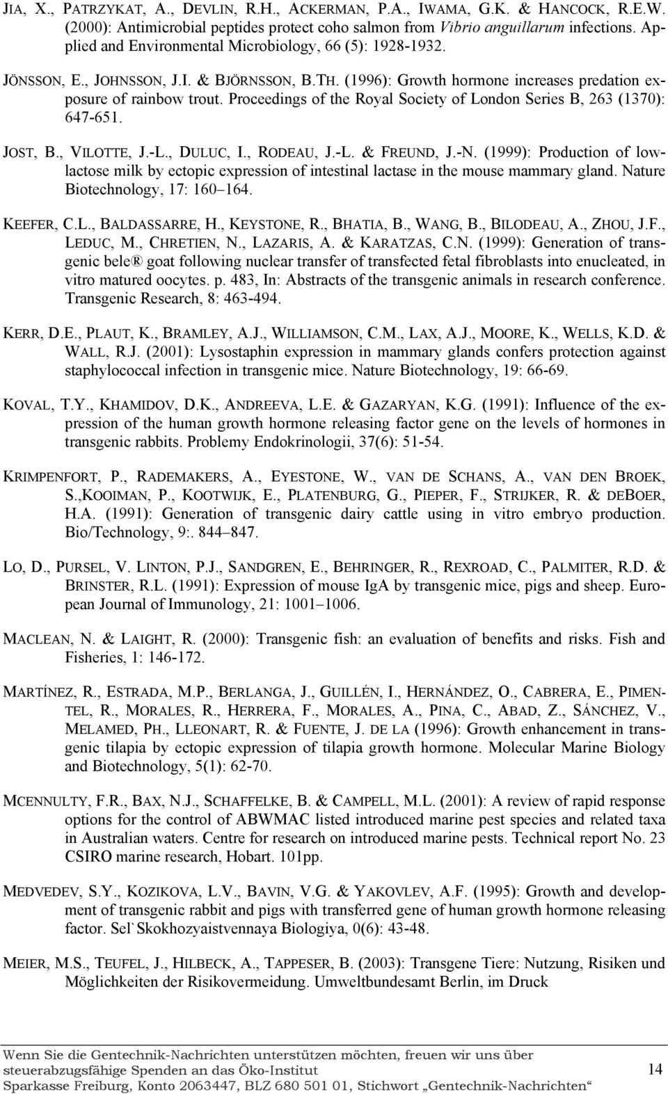 Proceedings of the Royal Society of London Series B, 263 (1370): 647-651. JOST, B., VILOTTE, J.-L., DULUC, I., RODEAU, J.-L. & FREUND, J.-N.
