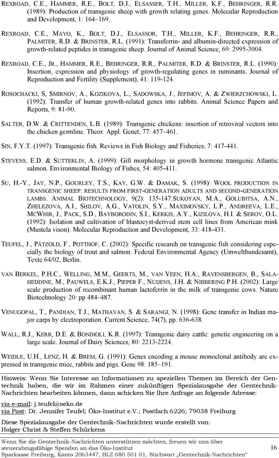 Journal of Animal Science, 69: 2995-3004. REXROAD, C.E., JR., HAMMER, R.E., BEHRINGER, R.R., PALMITER, R.D. & BRINSTER, R.L. (1990): Insertion, expression and physiology of growth-regulating genes in ruminants.