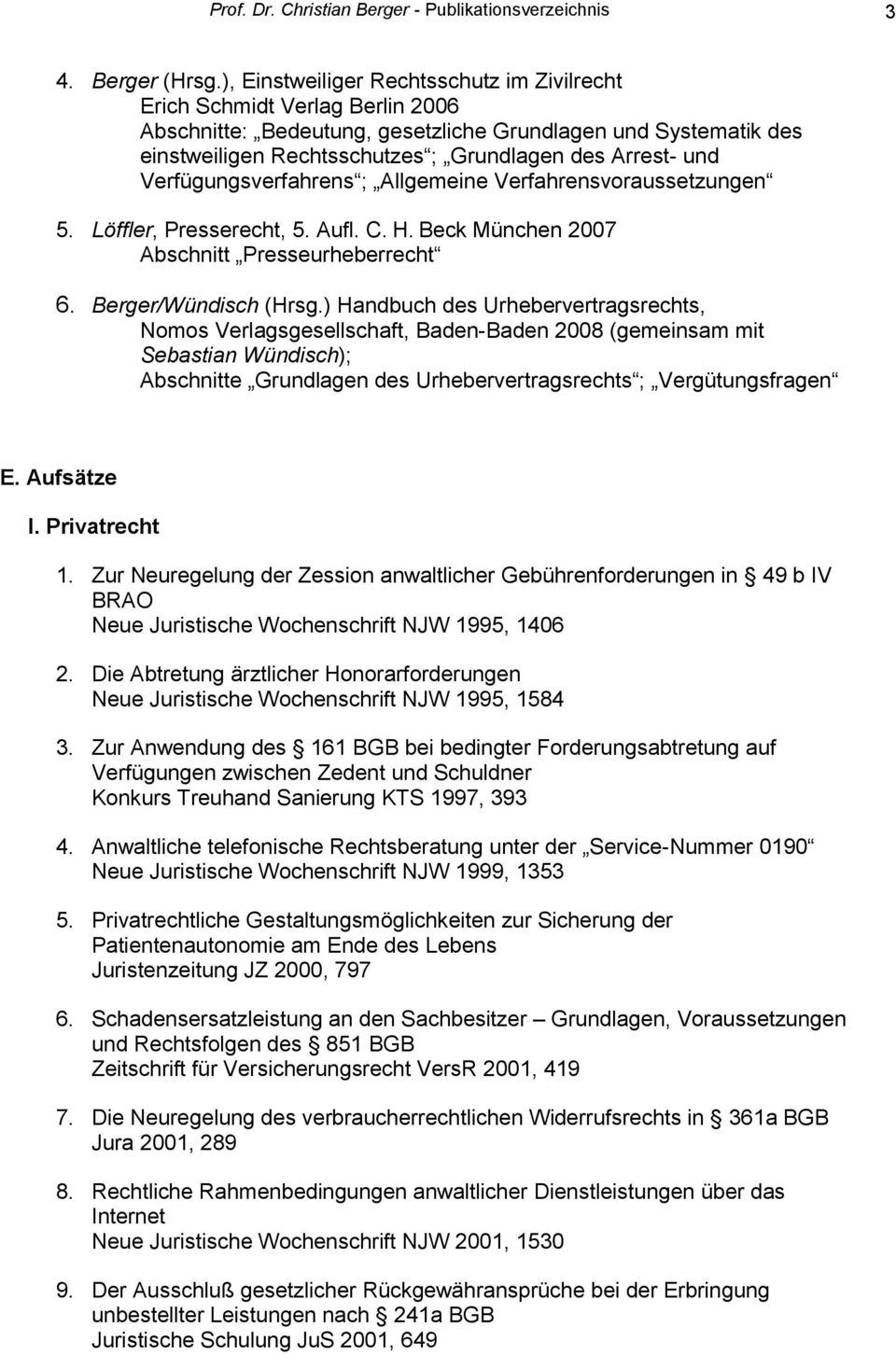 Verfügungsverfahrens ; Allgemeine Verfahrensvoraussetzungen 5. Löffler, Presserecht, 5. Aufl. C. H. Beck München 2007 Abschnitt Presseurheberrecht 6. Berger/Wündisch (Hrsg.