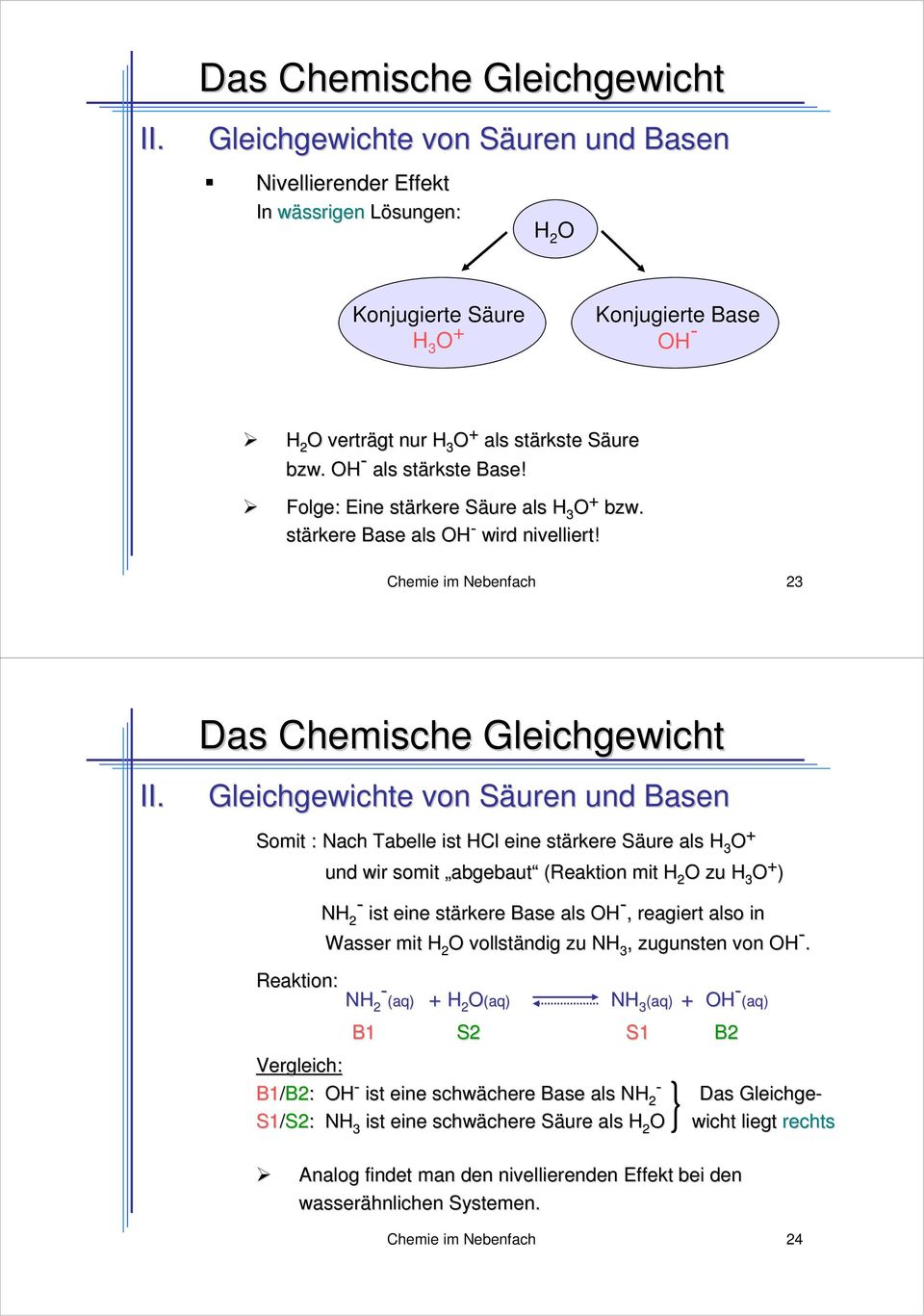 Chemie im Nebenfach 3 Somit : Nach Tabelle ist Cl eine stärkere S als 3 + und wir somit abgebaut (Reaktion mit zu 3 + ) Reaktion: N ist eine stärkere Base als, reagiert also in