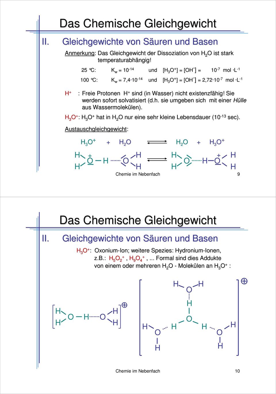 existenzfähig! Sie werden sofort solvatisiert (d.h. sie umgeben sich mit einer ülle aus Wassermolekülen). len).