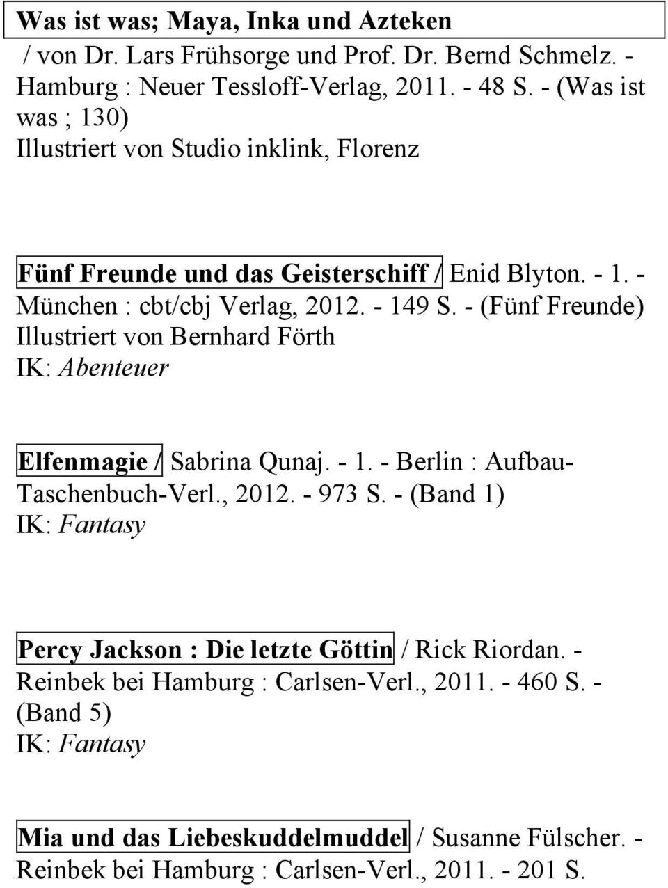 - (Fünf Freunde) Illustriert von Bernhard Förth IK: Abenteuer Elfenmagie / Sabrina Qunaj. - 1. - Berlin : Aufbau- Taschenbuch-Verl., 2012. - 973 S.