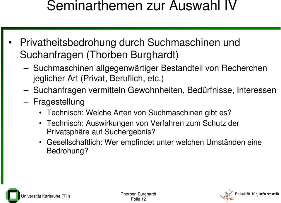 ) Suchanfragen vermitteln Gewohnheiten, Bedürfnisse, Interessen Fragestellung Technisch: Welche Arten von Suchmaschinen