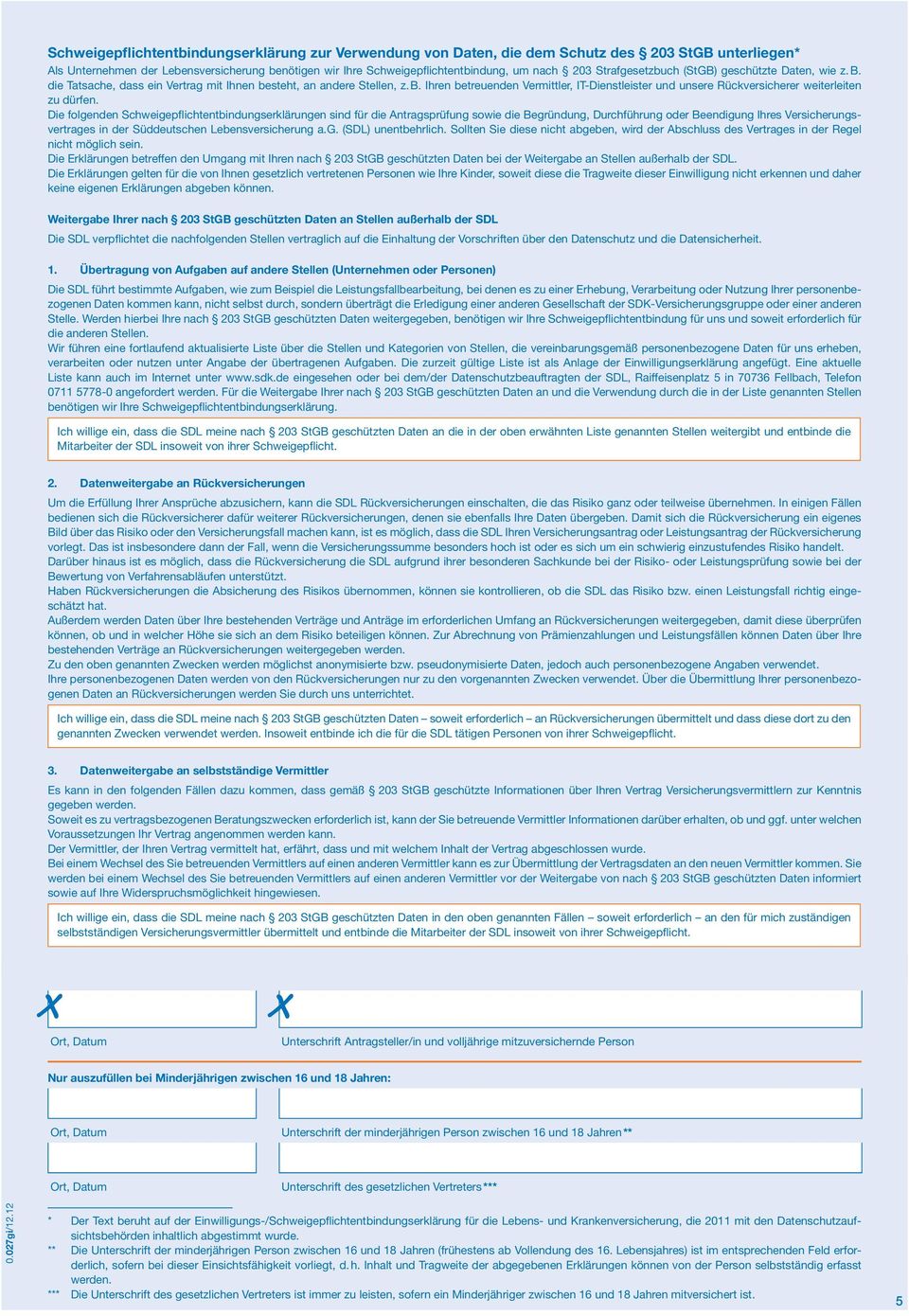 Die folgenden Schweigepflichtentbindungserklärungen sind für die Antragsprüfung sowie die Begründung, Durchführung oder Beendigung Ihres Versicherungsvertrages in der Süddeutschen Lebensversicherung