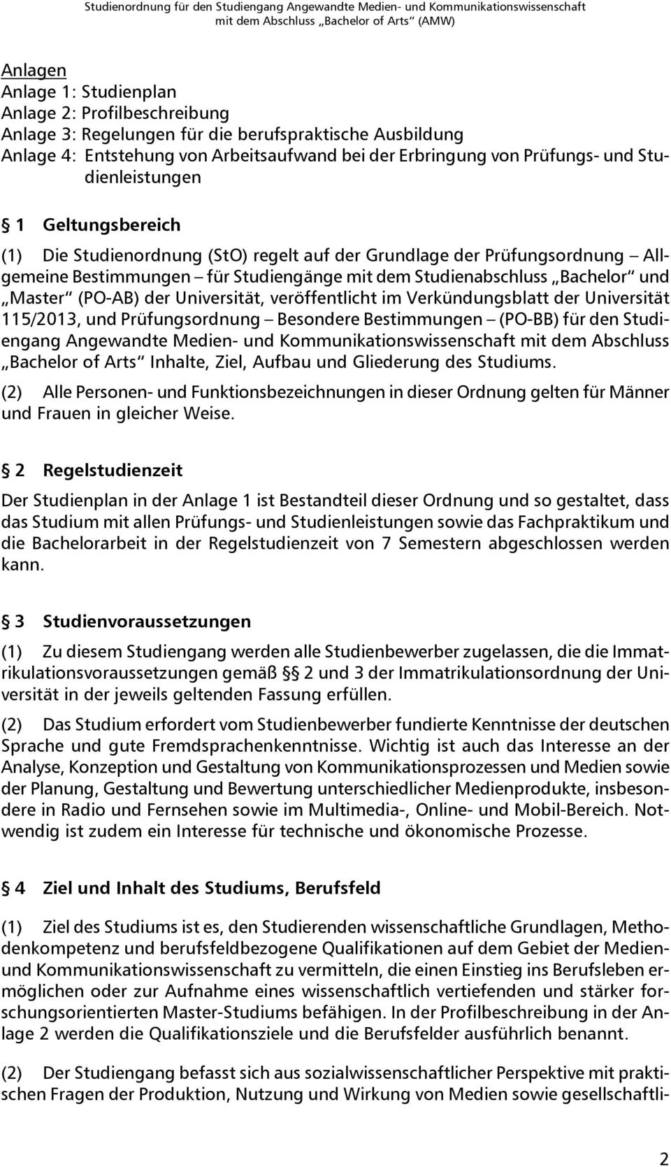 (PO-AB) der Universität, veröffentlicht im Verkündungsblatt der Universität 115/2013, und Prüfungsordnung Besondere Bestimmungen (PO-BB) für den Studiengang Angewandte Medien- und