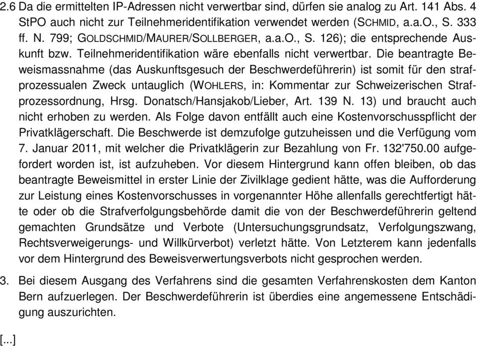 Die beantragte Beweismassnahme (das Auskunftsgesuch der Beschwerdeführerin) ist somit für den strafprozessualen Zweck untauglich (WOHLERS, in: Kommentar zur Schweizerischen Strafprozessordnung, Hrsg.