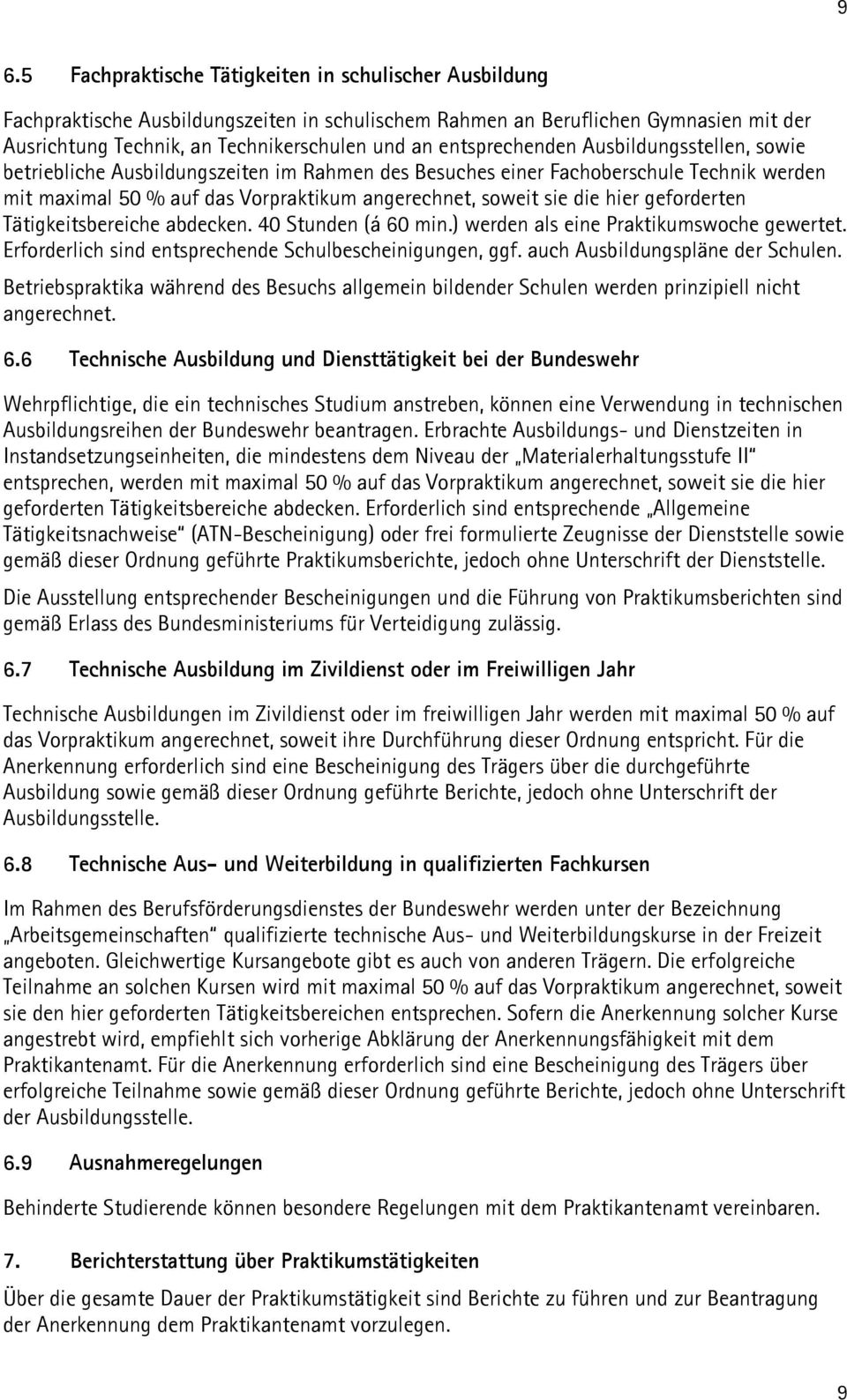 hier geforderten Tätigkeitsbereiche abdecken. 40 Stunden (á 60 min.) werden als eine Praktikumswoche gewertet. Erforderlich sind entsprechende Schulbescheinigungen, ggf.