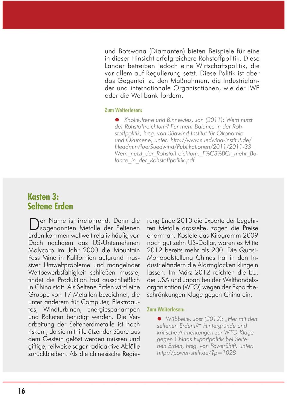 Knoke,Irene und Binnewies, Jan (2011): Wem nutzt der Rohstoffreichtum? Für mehr Balance in der Rohstoffpolitik, hrsg. von Südwind-Institut für Ökonomie und Ökumene, unter: http://www.