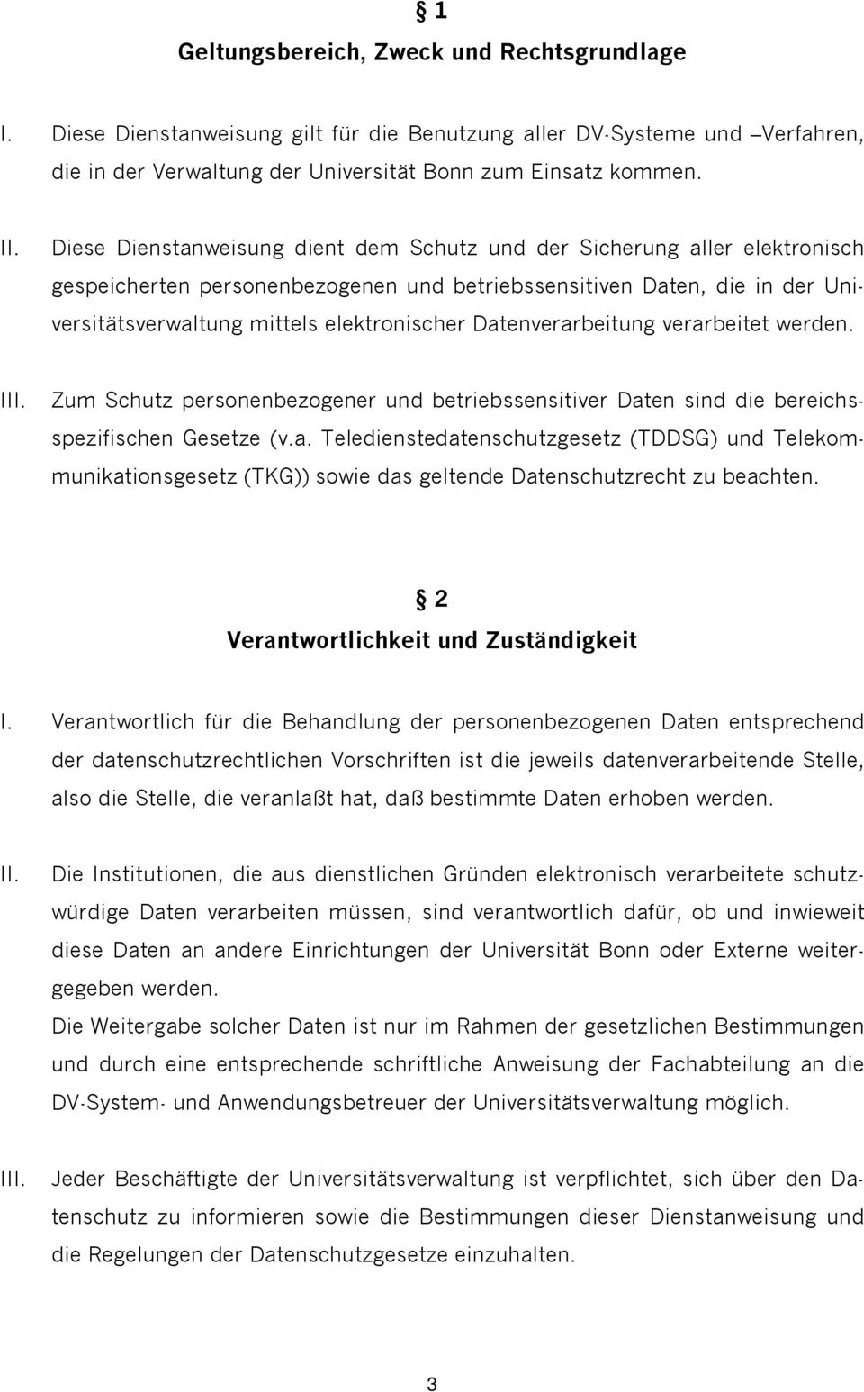 Datenverarbeitung verarbeitet werden. I Zum Schutz personenbezogener und betriebssensitiver Daten sind die bereichsspezifischen Gesetze (v.a. Teledienstedatenschutzgesetz (TDDSG) und Telekommunikationsgesetz (TKG)) sowie das geltende Datenschutzrecht zu beachten.