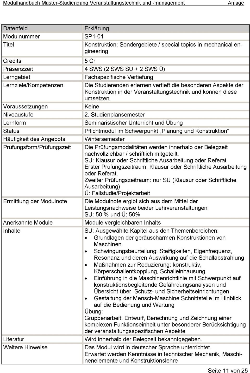 Studienplansemester Seminaristischer Unterricht und Übung Pflichtmodul im Schwerpunkt Planung und Konstruktion Häufigkeit des Angebots Wintersemester Prüfungsform/Prüfungszeit Die Prüfungsmodalitäten