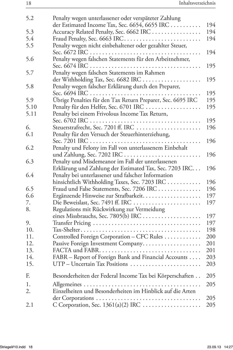 7 Penalty wegen falschen Statements im Rahmen der Withholding Tax, Sec. 6682 IRC... 195 5.8 Penalty wegen falscher Erklärung durch den Preparer, Sec. 6694 IRC... 195 5.9 Übrige Penalties für den Tax Return Preparer, Sec.