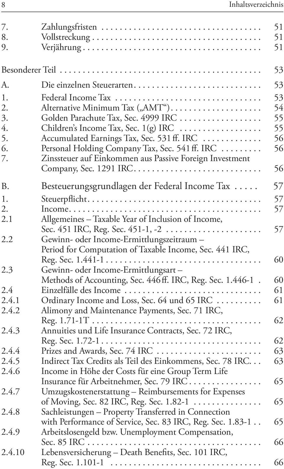 Personal Holding Company Tax, Sec. 541 ff. IRC... 56 7. Zinssteuer auf Einkommen aus Passive Foreign Investment Company, Sec. 1291 IRC.... 56 B. Besteuerungsgrundlagen der Federal Income Tax... 57 1.