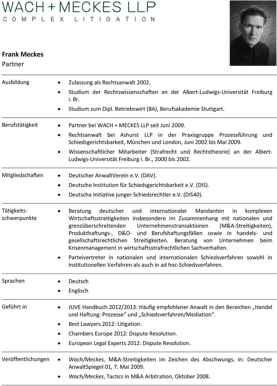 Rechtsanwalt bei Ashurst LLP in der Praxisgruppe Prozessführung und Schiedsgerichtsbarkeit, München und London, Juni 2002 bis Mai 2009.