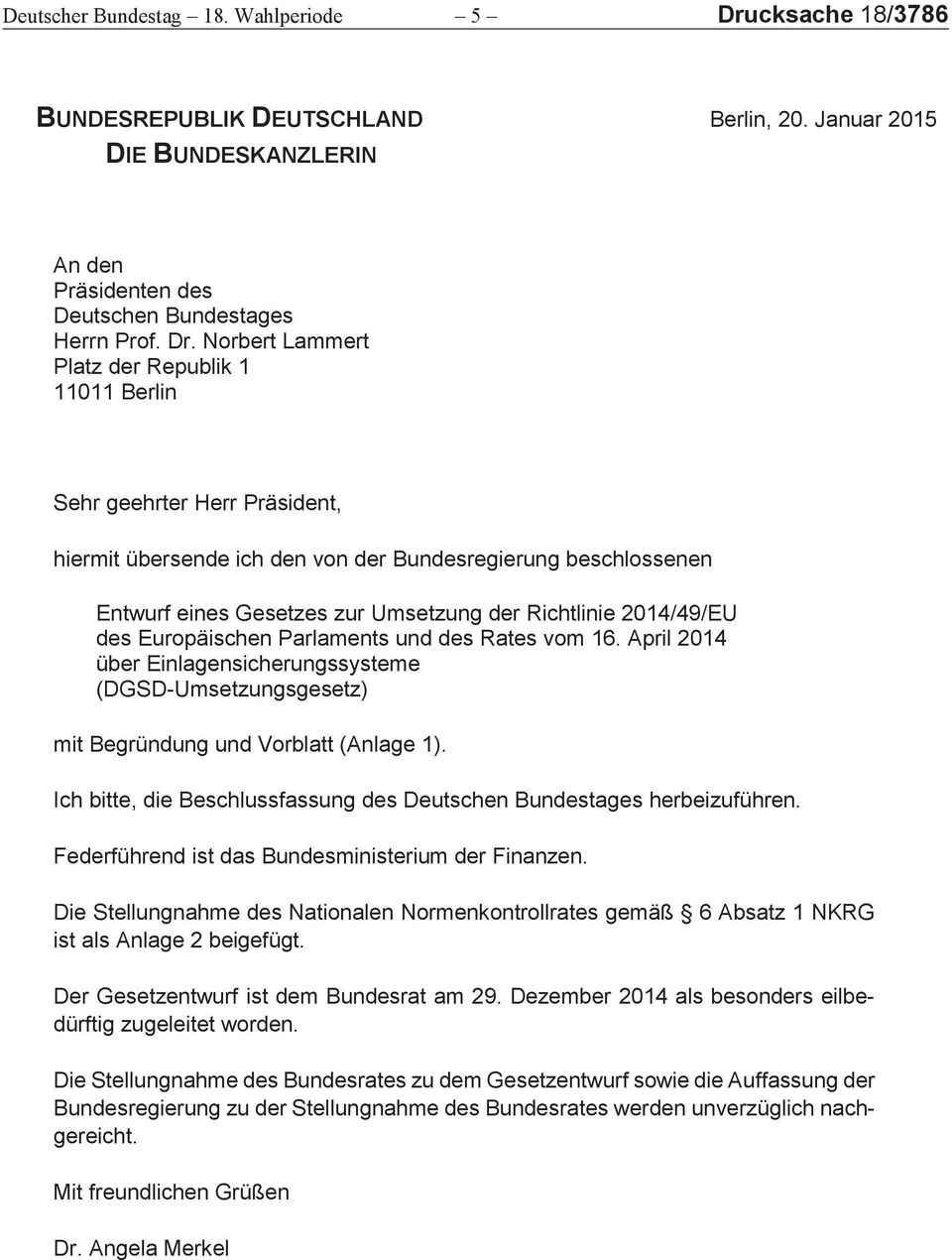 Norbert Lammert Platz der Republik 1 11011 Berlin Sehr geehrter Herr Präsident, hiermit übersende ich den von der Bundesregierung beschlossenen Entwurf eines Gesetzes zur Umsetzung der Richtlinie