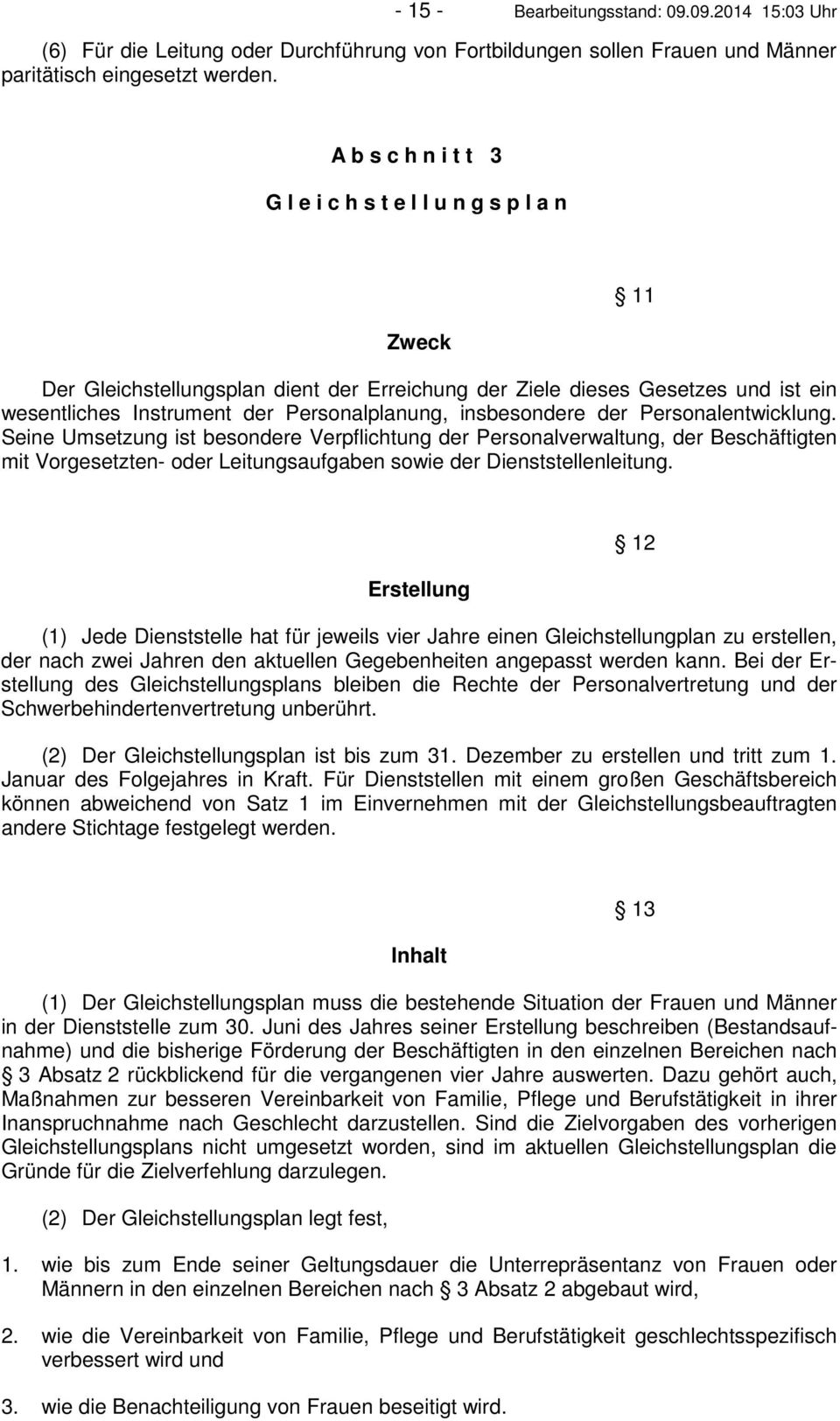 insbesondere der Personalentwicklung. Seine Umsetzung ist besondere Verpflichtung der Personalverwaltung, der Beschäftigten mit Vorgesetzten- oder Leitungsaufgaben sowie der Dienststellenleitung.