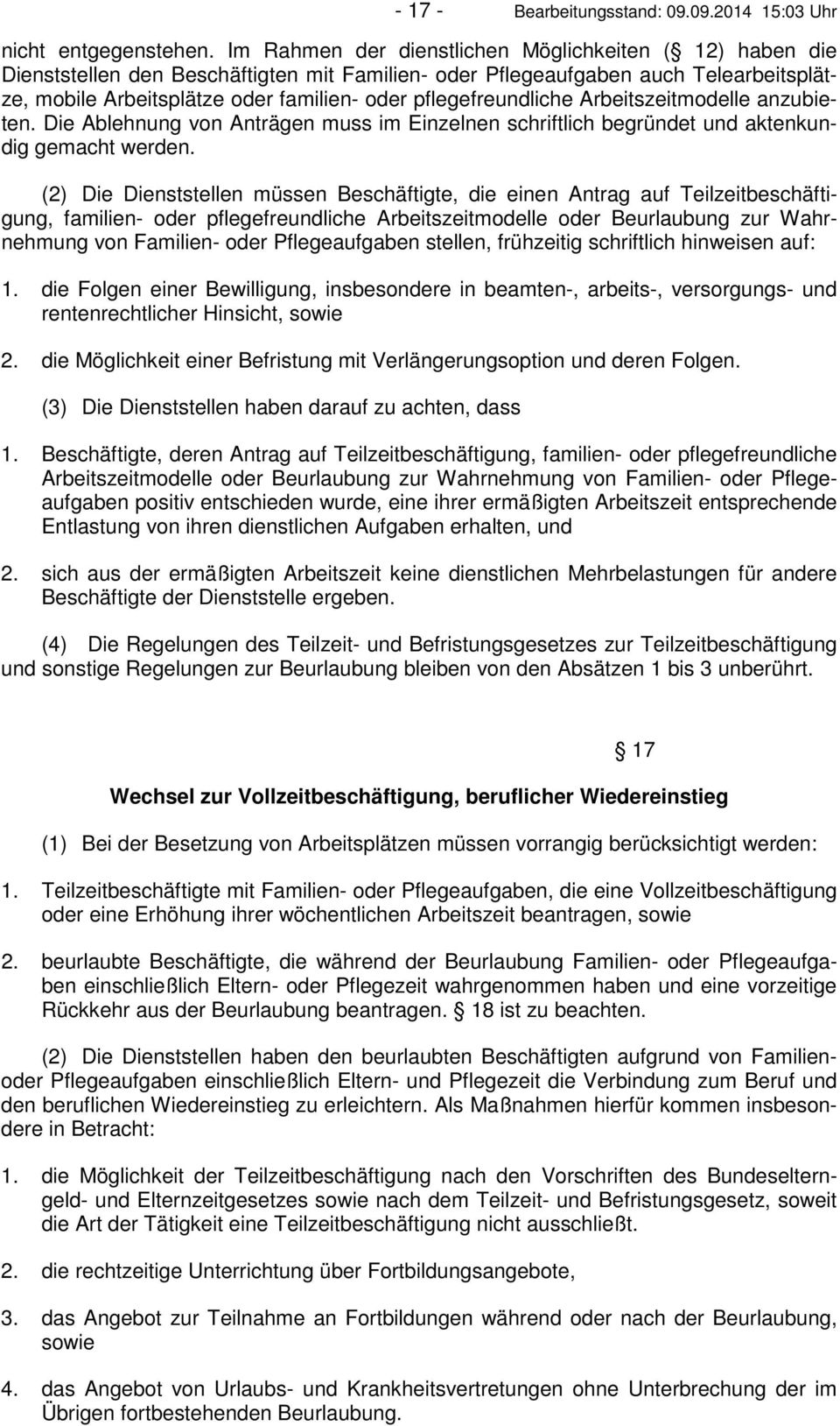 pflegefreundliche Arbeitszeitmodelle anzubieten. Die Ablehnung von Anträgen muss im Einzelnen schriftlich begründet und aktenkundig gemacht werden.