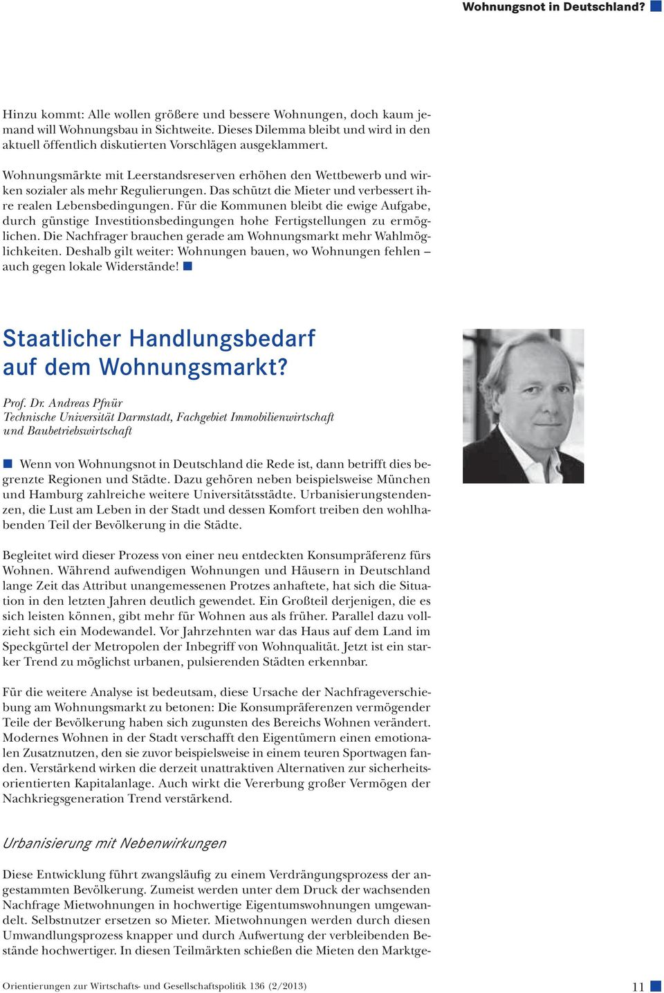 Wohnungsmärkte mit Leerstandsreserven erhöhen den Wettbewerb und wirken sozialer als mehr Regulierungen. Das schützt die Mieter und verbessert ihre realen Lebensbedingungen.