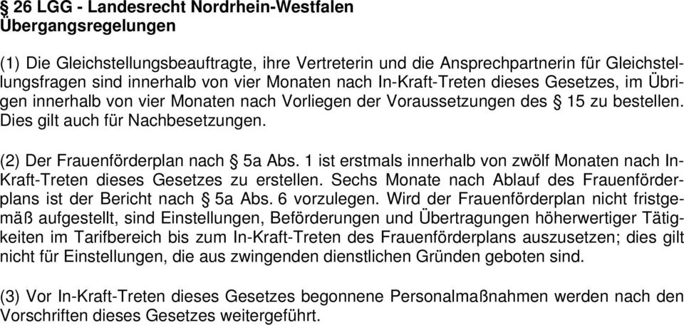 (2) Der Frauenförderplan nach 5a Abs. 1 ist erstmals innerhalb von zwölf Monaten nach In- Kraft-Treten dieses Gesetzes zu erstellen.