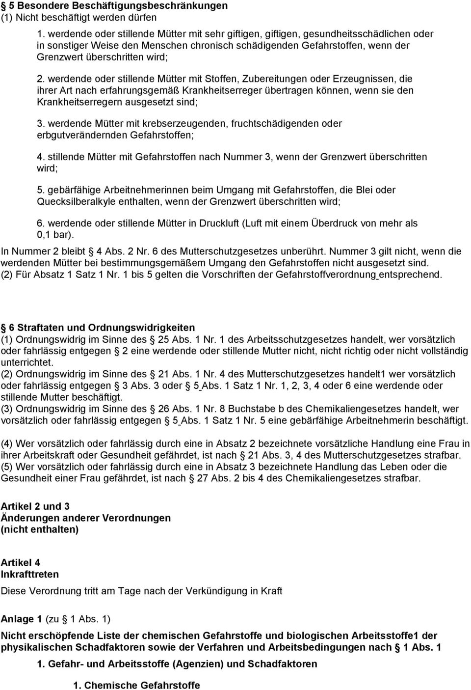 werdende oder stillende Mütter mit Stoffen, Zubereitungen oder Erzeugnissen, die ihrer Art nach erfahrungsgemäß Krankheitserreger übertragen können, wenn sie den Krankheitserregern ausgesetzt sind; 3.