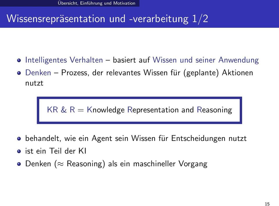 KR & R = Knowledge Representation and Reasoning behandelt, wie ein Agent sein Wissen für