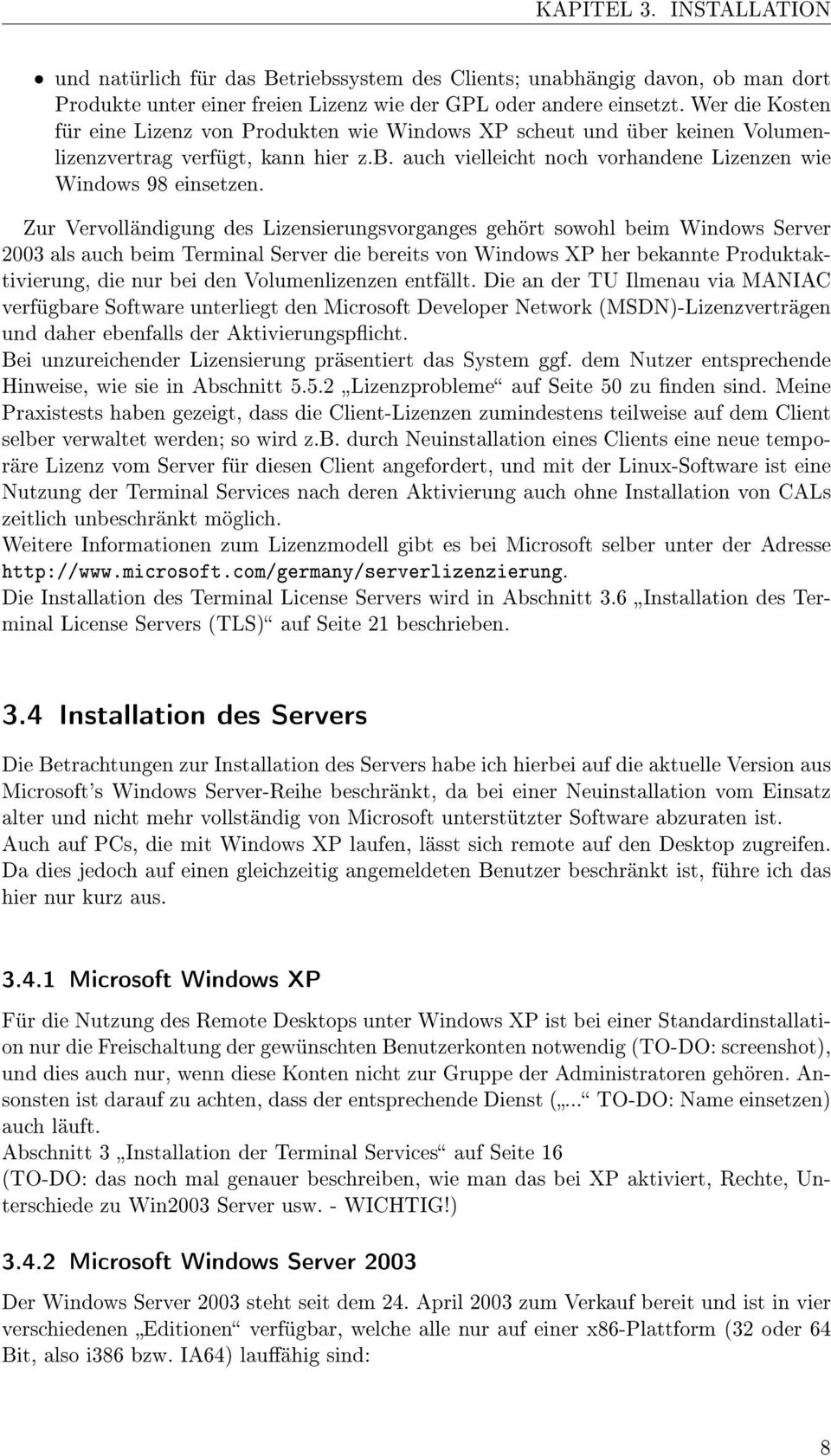 Zur Vervolländigung des Lizensierungsvorganges gehört sowohl beim Windows Server 2003 als auch beim Terminal Server die bereits von Windows XP her bekannte Produktaktivierung, die nur bei den