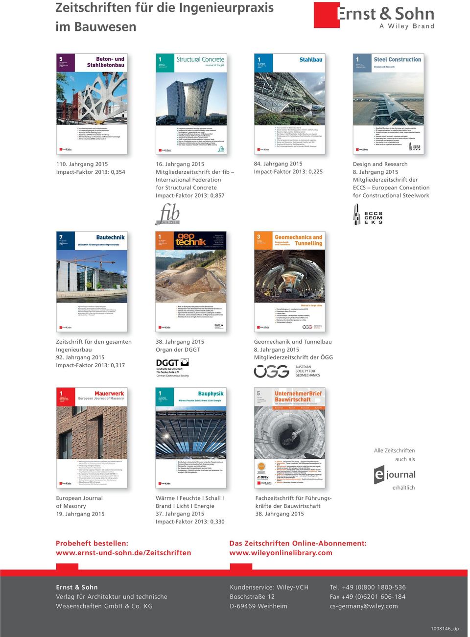Jahrgang 2015 Impact-Faktor 2013: 0,225 Zeitschrift für den gesamten Ingenieurbau 92. Jahrgang 2015 Impact-Faktor 2013: 0,317 38. Jahrgang 2015 Organ der DGGT Geomechanik und Tunnelbau 8.
