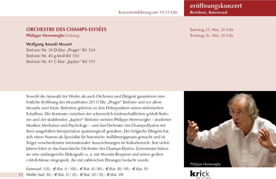 41 C-Dur Jupiter KV 551 15 Sowohl die Auswahl der Werke als auch Orchester und Dirigent garantieren eine festliche Eröffnung des Mozartfestes 2013!