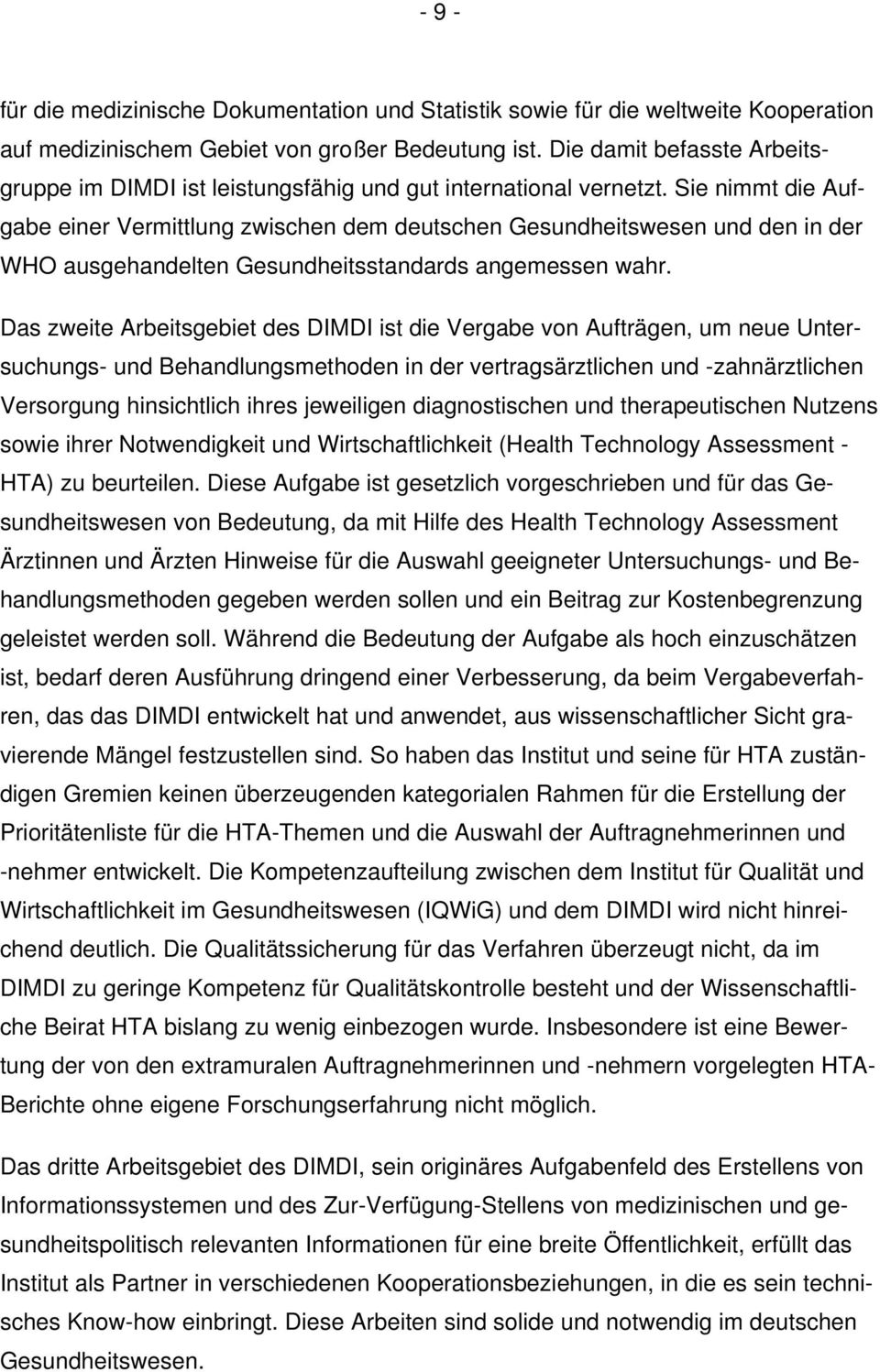 Sie nimmt die Aufgabe einer Vermittlung zwischen dem deutschen Gesundheitswesen und den in der WHO ausgehandelten Gesundheitsstandards angemessen wahr.