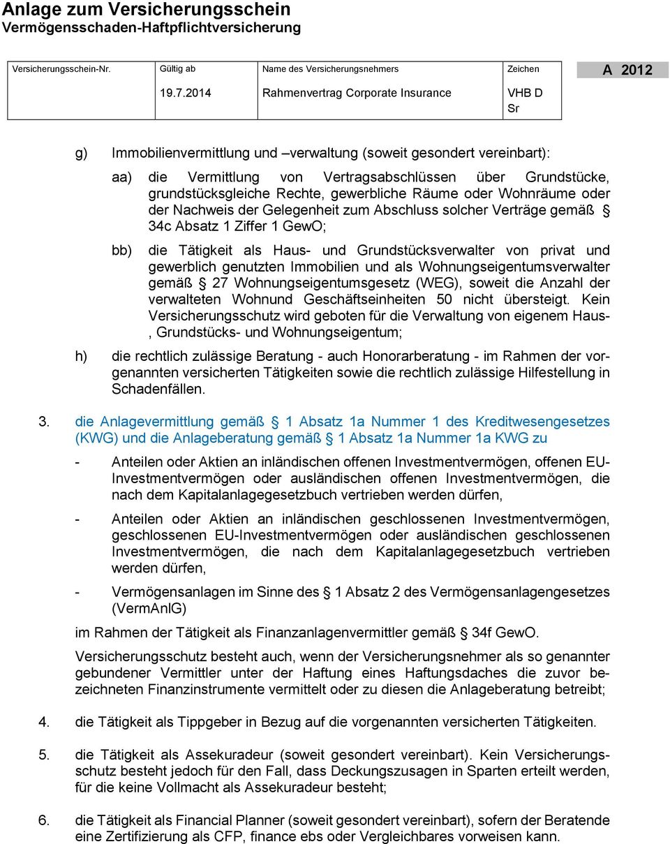 als Wohnungseigentumsverwalter gemäß 27 Wohnungseigentumsgesetz (WEG), soweit die Anzahl der verwalteten Wohnund Geschäftseinheiten 50 nicht übersteigt.